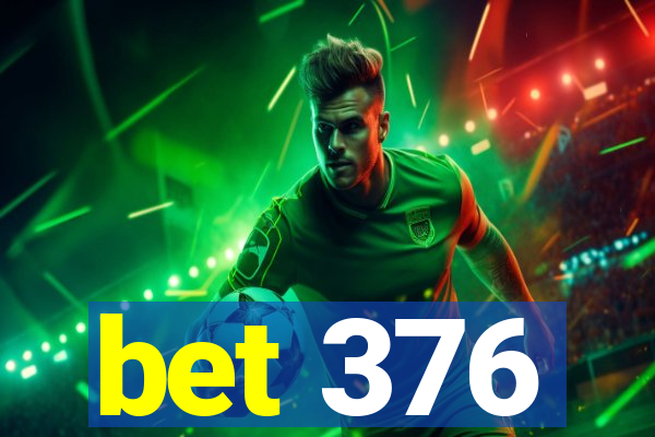bet 376